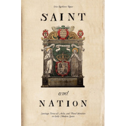 Saint and Nation: Santiago, Teresa of Avila, and Plural Identities in Early Modern Spain