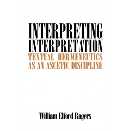Interpreting Interpretation: Textual Hermeneutics as an Ascetic Discipline
