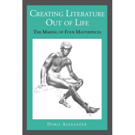 Creating Literature Out of Life: The Making of Four Masterpieces