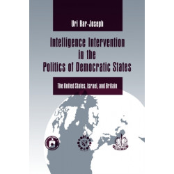 Intelligence Intervention in the Politics of Democratic States: The United States, Israel, and Britain