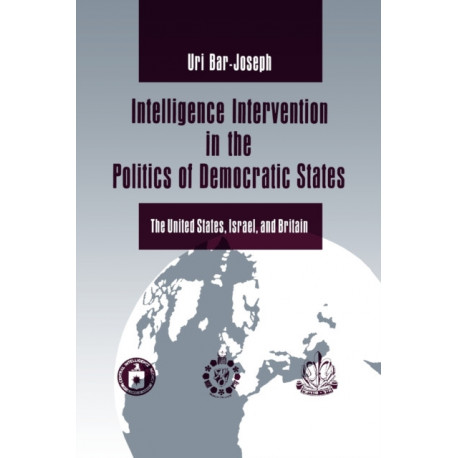 Intelligence Intervention in the Politics of Democratic States: The United States, Israel, and Britain