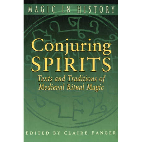 Conjuring Spirits: Texts and Traditions of Medieval Ritual Magic