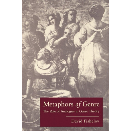 Metaphors of Genre: The Role of Analogies in Genre Theory