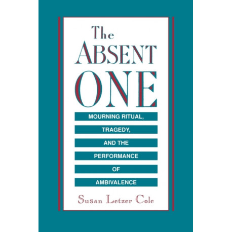 The Absent One: Mourning Ritual, Tragedy, and the Performance of Ambivalence