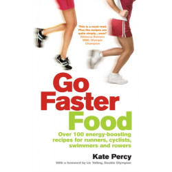 Go Faster Food: Over 100 energy-boosting recipes for runners, cyclists, swimmers and rowers
