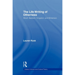 The Life Writing of Otherness: Woolf, Baldwin, Kingston, and Winterson