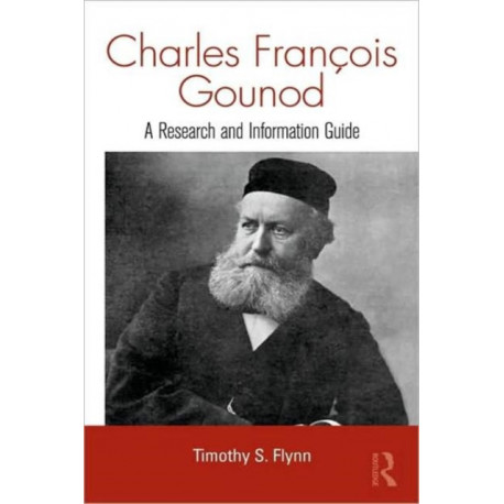 Charles Francois Gounod: A Research and Information Guide