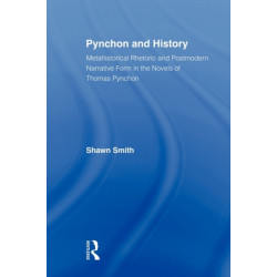 Pynchon and History: Metahistorical Rhetoric and Postmodern Narrative Form in the Novels of Thomas Pynchon