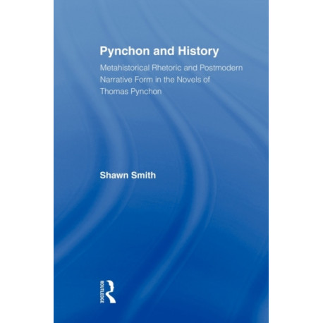 Pynchon and History: Metahistorical Rhetoric and Postmodern Narrative Form in the Novels of Thomas Pynchon
