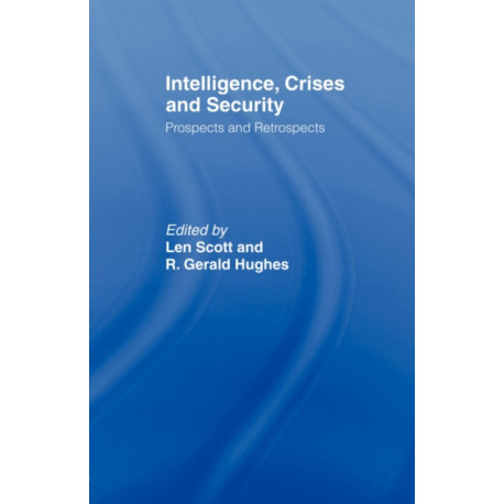 Intelligence, Crises and Security: Prospects and Retrospects