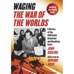 Waging ""The War of the Worlds: A History of the 1938 Radio Broadcast and Resulting Panic, Including the Original Script