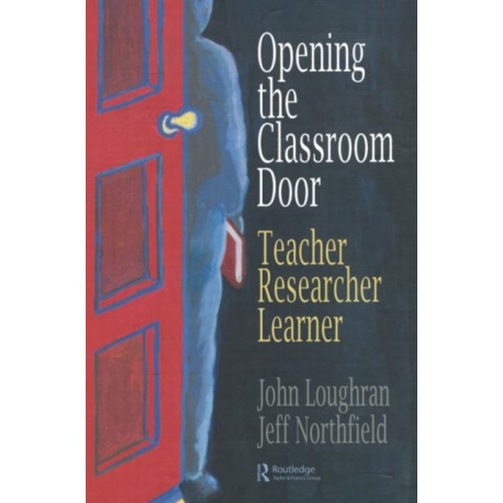 Opening The Classroom Door: Teacher, Researcher, Learner