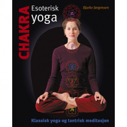 Chakra - esoterisk yoga: Klassisk yoga og tantrisk meditasjon