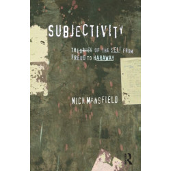 Subjectivity: Theories of the self from Freud to Haraway