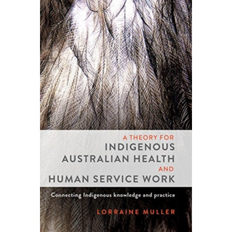 A Theory for Indigenous Australian Health and Human Service Work: Connecting Indigenous knowledge and practice