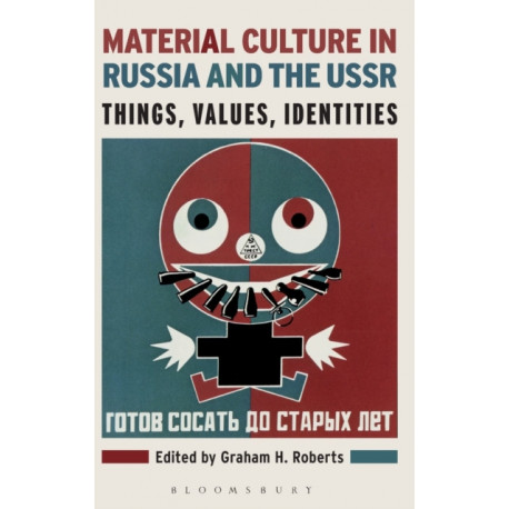 Material Culture in Russia and the USSR: Things, Values, Identities