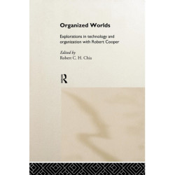 Organized Worlds: Explorations in Technology and Organization with Robert Cooper