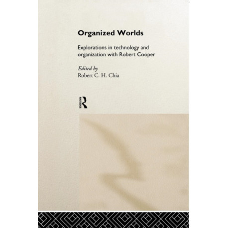 Organized Worlds: Explorations in Technology and Organization with Robert Cooper