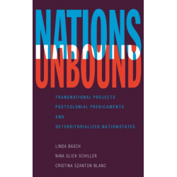 Nations Unbound: Transnational Projects, Postcolonial Predicaments and Deterritorialized Nation-States