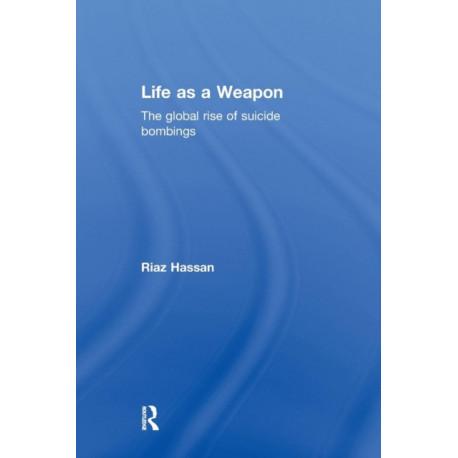 Life as a Weapon: The Global Rise of Suicide Bombings
