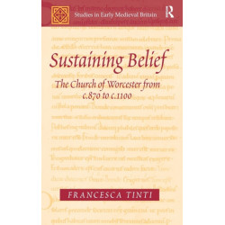 Sustaining Belief: The Church of Worcester from c.870 to c.1100