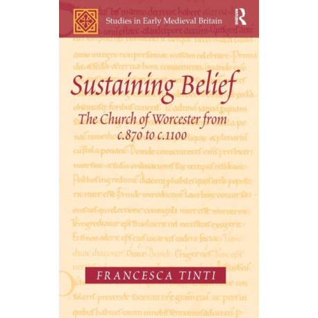 Sustaining Belief: The Church of Worcester from c.870 to c.1100