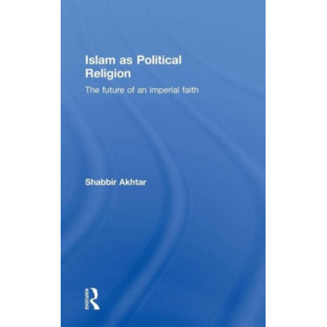 Islam as Political Religion: The Future of an Imperial Faith