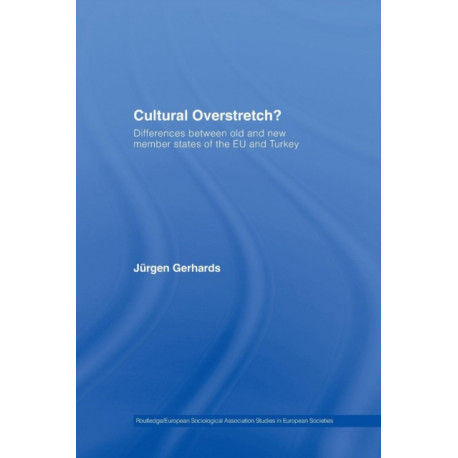 Cultural Overstretch?: Differences Between Old and New Member States of the EU and Turkey
