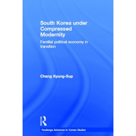 South Korea under Compressed Modernity: Familial Political Economy in Transition