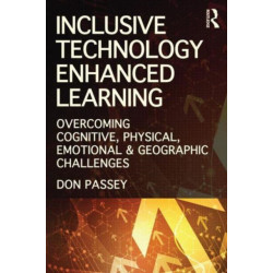 Inclusive Technology Enhanced Learning: Overcoming Cognitive, Physical, Emotional, and Geographic Challenges