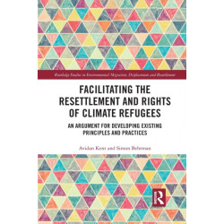 Facilitating the Resettlement and Rights of Climate Refugees: An Argument for Developing Existing Principles and Practices