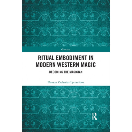 Ritual Embodiment in Modern Western Magic: Becoming the Magician
