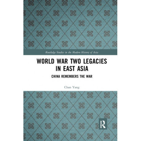 World War Two Legacies in East Asia: China Remembers the War