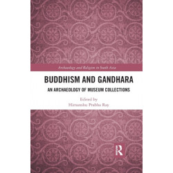 Buddhism and Gandhara: An Archaeology of Museum Collections