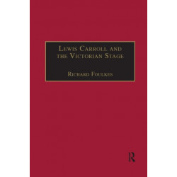 Lewis Carroll and the Victorian Stage: Theatricals in a Quiet Life