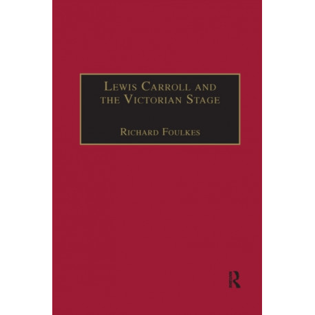 Lewis Carroll and the Victorian Stage: Theatricals in a Quiet Life