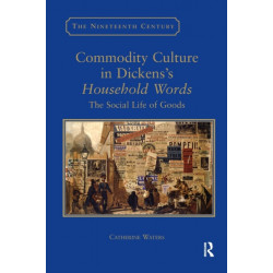 Commodity Culture in Dickens's Household Words: The Social Life of Goods
