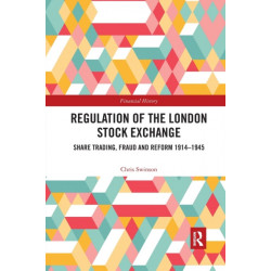Regulation of the London Stock Exchange: Share Trading, Fraud and Reform 1914–1945