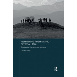 Rethinking Prehistoric Central Asia: Shepherds, Farmers, and Nomads