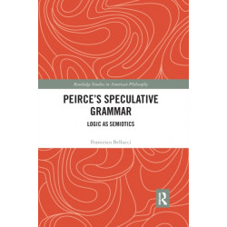 Peirce's Speculative Grammar: Logic as Semiotics