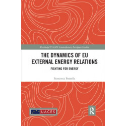 The Dynamics of EU External Energy Relations: Fighting for Energy