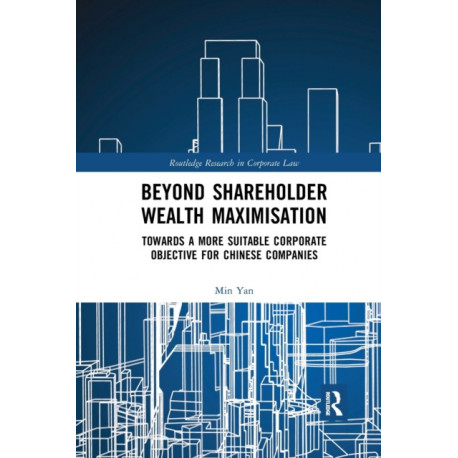 Beyond Shareholder Wealth Maximisation: Towards a More Suitable Corporate Objective for Chinese Companies