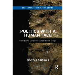 Politics with a Human Face: Identity and Experience in Post-Soviet Europe