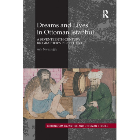 Dreams and Lives in Ottoman Istanbul: A Seventeenth-Century Biographer's Perspective