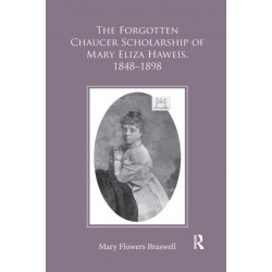 The Forgotten Chaucer Scholarship of Mary Eliza Haweis, 1848–1898