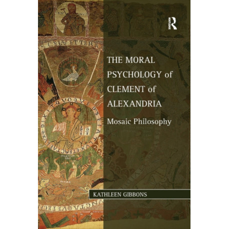 The Moral Psychology of Clement of Alexandria: Mosaic Philosophy
