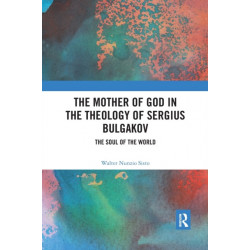 The Mother of God in the Theology of Sergius Bulgakov: The Soul Of The World