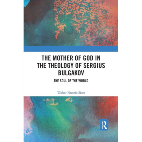 The Mother of God in the Theology of Sergius Bulgakov: The Soul Of The World
