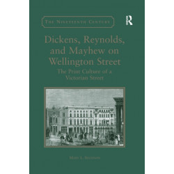Dickens, Reynolds, and Mayhew on Wellington Street: The Print Culture of a Victorian Street