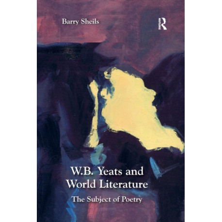 W.B. Yeats and World Literature: The Subject of Poetry